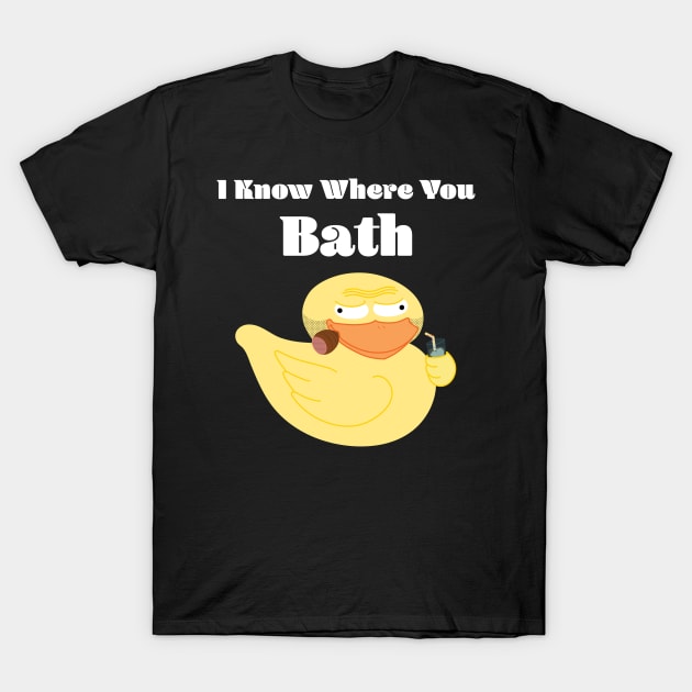 Rubber Duck In His Forties - I Know Where You Bath T-Shirt by loltshirts